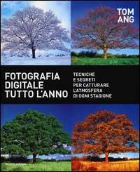 Fotografia_Digitale_Tutto_L`anno_Tecniche_E_Segreti_Per_Catturare_L`atmosfera_Di_Ogni_Stagione_-Ang_Tom